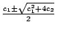 $ {\frac{{c_{1}\pm\sqrt{c_{1}^{2}+4c_{2}}}}{{2}}}$